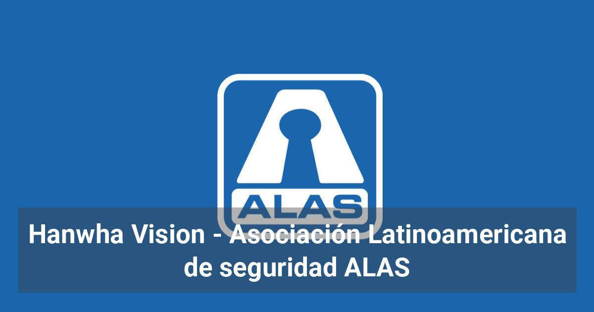 Hanwha Vision - Asociación Latinoamericana de seguridad ALAS