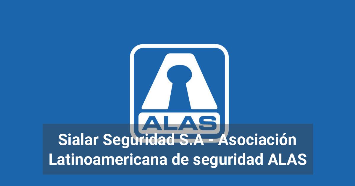 Sialar Seguridad S.A - Asociación Latinoamericana de seguridad ALAS